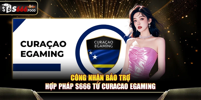 Công nhận bảo trợ hợp pháp S666 từ Curacao eGaming
