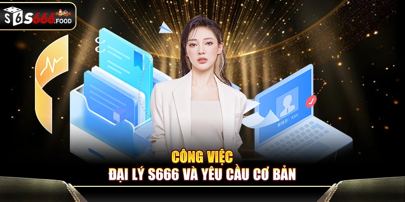 Yêu cầu cơ bản của đại lý S666 2025