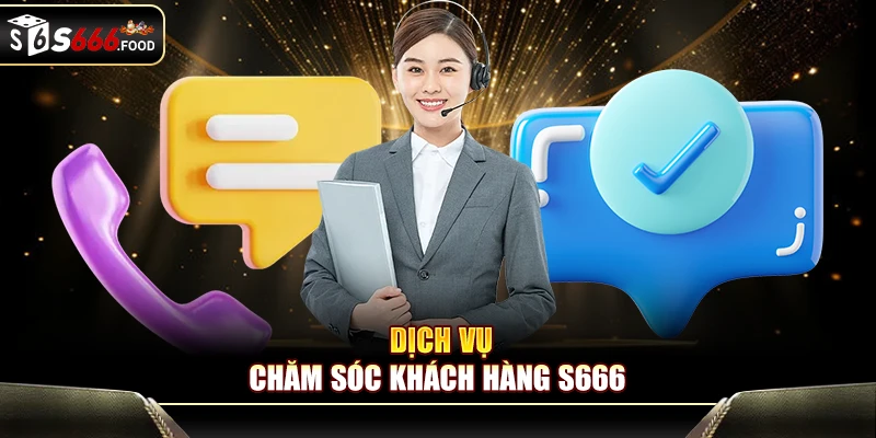 Giới thiệu dịch vụ CSKH của S666