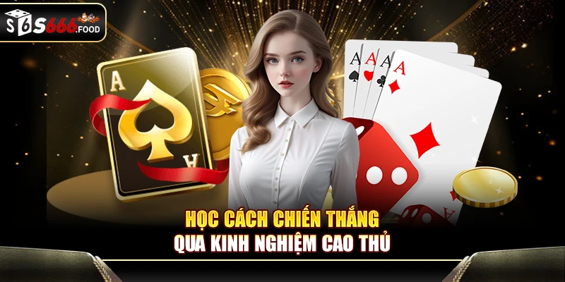 Học cách chiến thắng qua kinh nghiệm cao thủ
