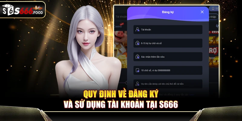 Quy định bắt buộc về đăng ký và sử dụng tài khoản tại S666