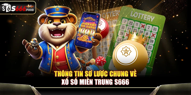 Sơ lược chung về chuyên mục xổ số miền Trung S666