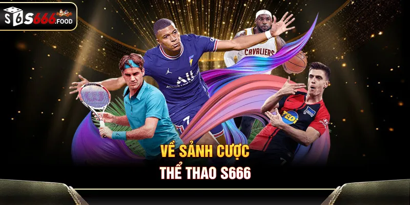 Về sảnh cược thể thao S666